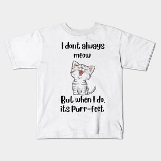 I don't always meow, but when I do its Purr-fect - Cat T-shirt Kids T-Shirt